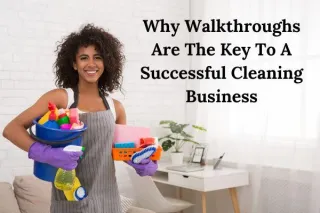 Why Walkthroughs A Key In a Successful Cleaning Business