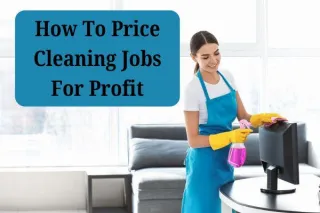 How To Price Cleaning Jobs