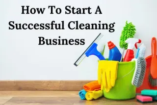 How To Start a Successful Cleaning Business