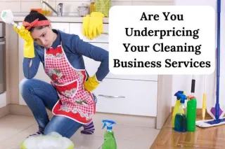 Are You Underpricing Your Cleaning Business Services?