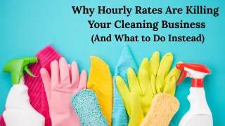 Why Hourly Rates Are Killing Your Cleaning Business (And What to Do Instead)"