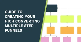 Your Guide To Creating High Converting Multiple Step Funnels