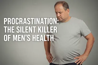 Procrastination: The Silent Killer of Men’s Health — Why Most Men Wait Too Long to Take Control