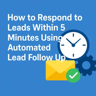 How to Respond to Leads Within 5 Minutes Using Automated Lead Follow Up