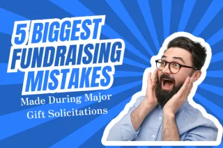 🚨 The 5 Biggest Mistakes Fundraisers Make During Solicitations (and How to Avoid Them!)