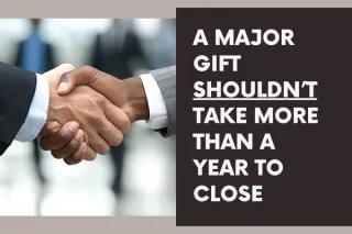 A Major Gift Shouldn’t Take More Than a Year to Close