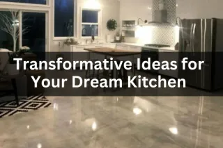 Transformative Ideas for Your Dream Kitchen