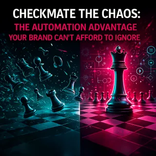 Checkmate the Chaos:  The Automation Advantage Your Brand Can’t Afford to Ignore