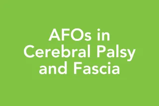 Post 23: Rethinking AFOs: A Fascia-Informed Approach for Children with Cerebral Palsy