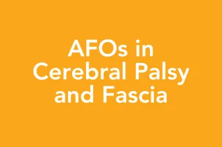 Post 23: Rethinking AFOs: A Fascia-Informed Approach for Children with Cerebral Palsy