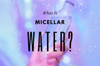 What Is Micellar Water?