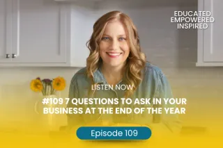 #109 7 Questions to Ask In Your Business At The End of The Year