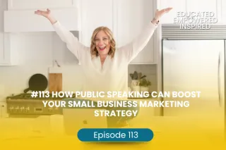 #113  How Public Speaking Can Boost Your Small Business Marketing Strategy