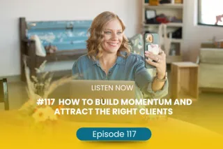 #117 How to Build Momentum and Attract the Right Clients
