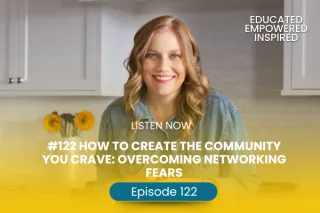 #122 How To Create the Community You Crave: Overcoming Networking Fears