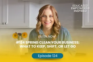 #124 Spring Clean Your Business: What to Keep, Shift, or Let Go