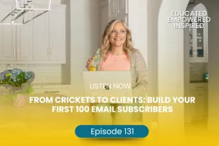 #131 From Crickets to Clients: Build Your First 100 Email Subscribers