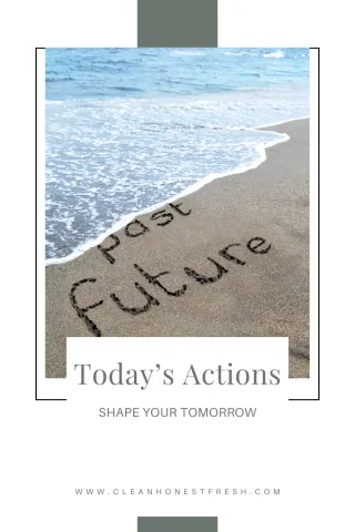 Today's Actions Shape Tomorrow
