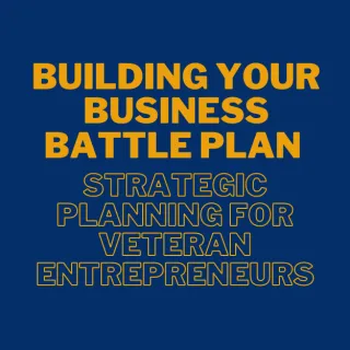 Building Your Business Battle Plan - Strategic Planning for Veteran Entrepreneurs