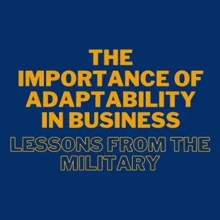 The Importance of Adaptability in Business: Lessons from the Military