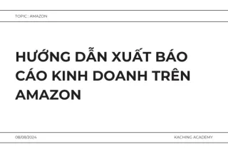 Hướng dẫn Xuất Báo cáo Kinh doanh trên Amazon