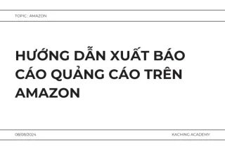 Hướng Dẫn Xuất Báo Cáo Quảng Cáo Trên Amazon