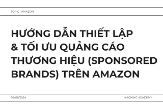 Hướng Dẫn Thiết Lập & Tối Ưu Quảng Cáo Thương Hiệu (Sponsored Brands) Trên Amazon