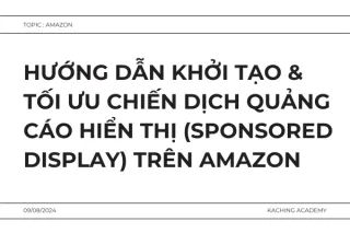 Hướng Dẫn Khởi Tạo & Tối Ưu Chiến Dịch Quảng Cáo Hiển Thị (Sponsored Display) Trên Amazon