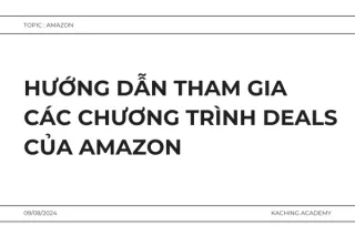 Hướng Dẫn Tham Gia Các Chương Trình Deals Của Amazon