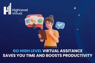 How a GHL Virtual Assistant Saves You Time and Boosts Productivity