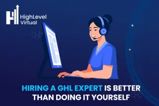 Why Hiring a GHL Expert Is Better Than Doing It Yourself