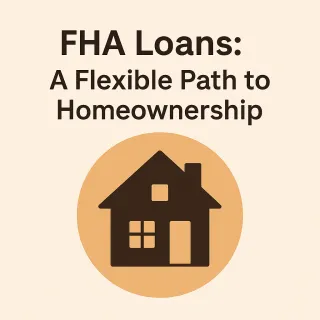 FHA Loans: A Flexible Path to Homeownership