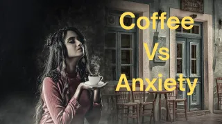 Anxiety And Coffee Issues