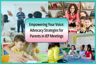 Empowering Your Voice: Advocacy Strategies for Parents in IEP Meetings