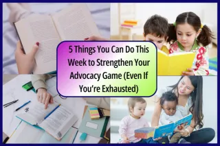 5 Things You Can Do This Week to Strengthen Your Advocacy Game (Even If You’re Exhausted)


