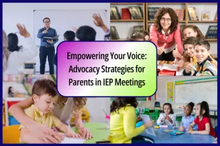 Empowering Your Voice: Advocacy Strategies for Parents in IEP Meetings