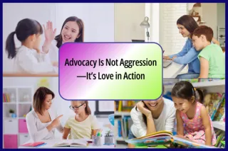 Advocacy Is Not Aggression—It’s Love in Action
