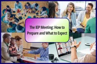 The IEP Meeting: How to Prepare and What to Expect