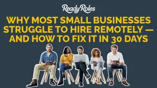 Why Most Small Businesses Struggle to Hire Remotely — And How to Fix It in 30 Days