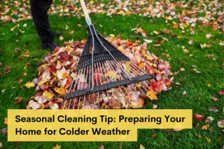 Seasonal Cleaning Tip: Preparing Your Home for Colder Weather