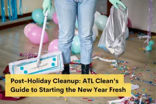  Post-Holiday Cleanup: ATL Clean's Guide to Starting the New Year Fresh