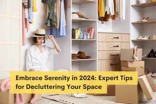 Embrace Serenity in 2024: Expert Tips for Decluttering Your Space