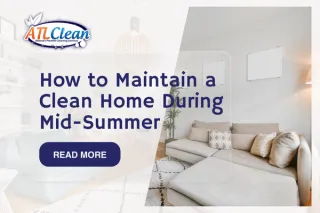 How to Maintain a Clean Home During Mid-Summer