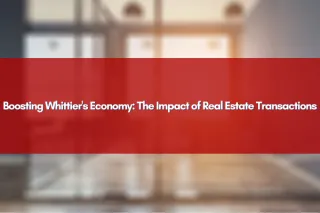 Boosting Whittier's Economy: The Impact of Real Estate Transactions