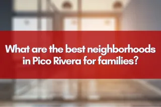 What are the best neighborhoods in Pico Rivera for families?