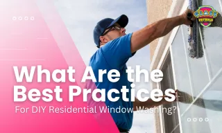 What Are the Best Practices for DIY Residential Window Washing?