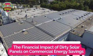 The Financial Impact of Dirty Solar Panels on Commercial Energy Savings