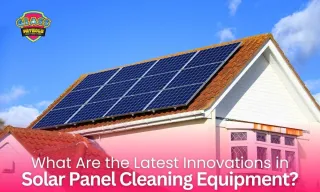 What Are the Latest Innovations in Solar Panel Cleaning Equipment?