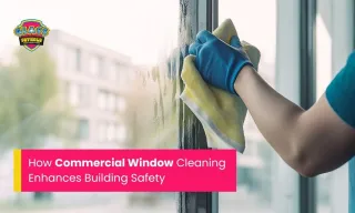 How Commercial Window Cleaning Enhances Building Safety