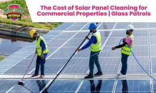The Cost of Solar Panel Cleaning for Commercial Properties | Glass Patrols
